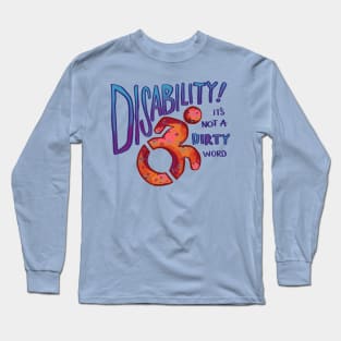 Disability is Not a Dirty Word (Bold Edition) Long Sleeve T-Shirt